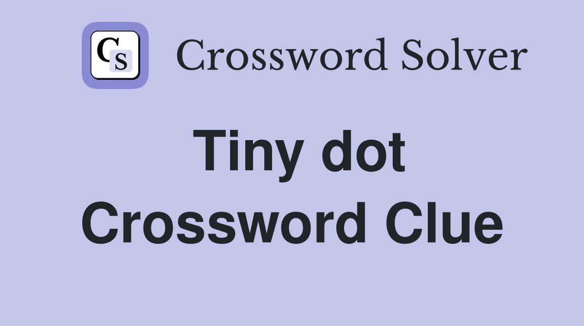 Tiny dot Crossword Clue Answers Crossword Solver